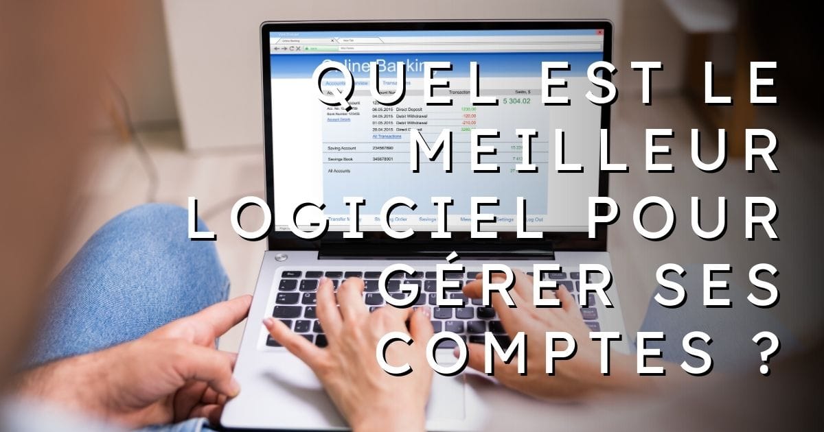 Quel est le meilleur logiciel pour gérer ses comptes ?
